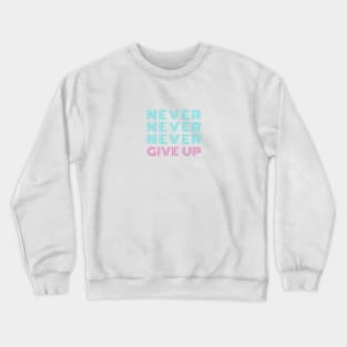 NEVER NEVER NEVER GIVE UP Neon Style Blue & Pink Typography Crewneck Sweatshirt